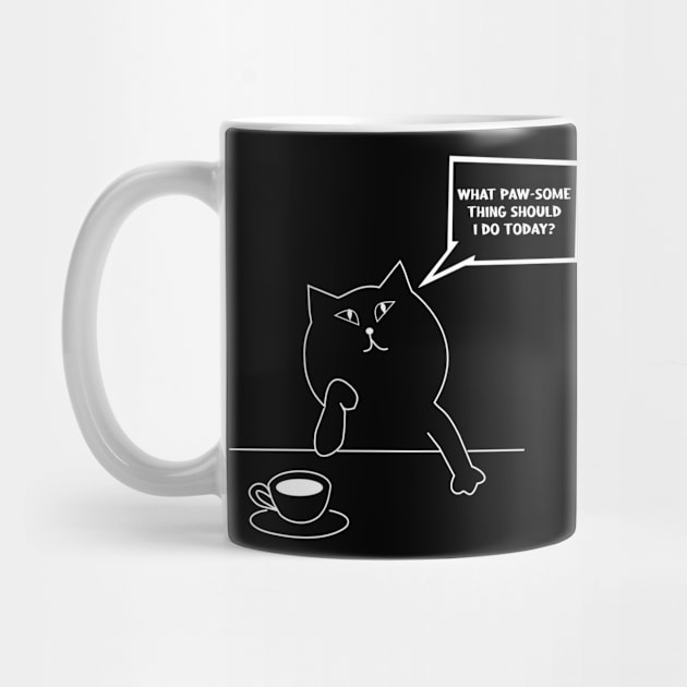 What Paw-some (awesome) Thing Should I do Today ? - Funny Cat Design by CoolandCreative